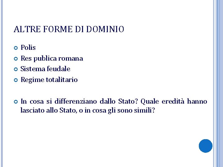 ALTRE FORME DI DOMINIO Polis Res publica romana Sistema feudale Regime totalitario In cosa ALTRE FORME DI DOMINIO Polis Res publica romana Sistema feudale Regime totalitario In cosa