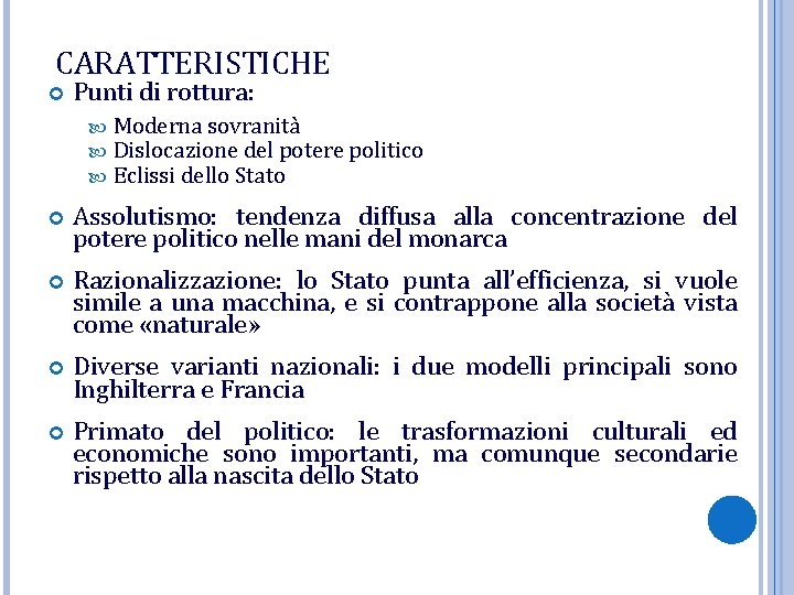 CARATTERISTICHE Punti di rottura: Moderna sovranità Dislocazione del potere politico Eclissi dello Stato Assolutismo: