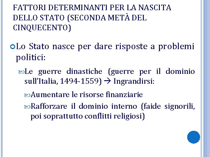 FATTORI DETERMINANTI PER LA NASCITA DELLO STATO (SECONDA METÀ DEL CINQUECENTO) Lo Stato nasce FATTORI DETERMINANTI PER LA NASCITA DELLO STATO (SECONDA METÀ DEL CINQUECENTO) Lo Stato nasce