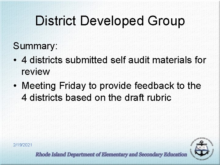 District Developed Group Summary: • 4 districts submitted self audit materials for review •
