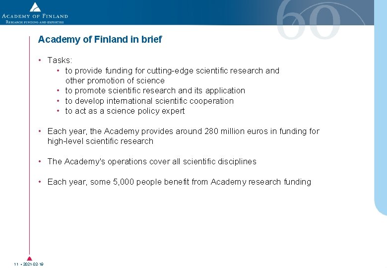 Academy of Finland in brief • Tasks: • to provide funding for cutting-edge scientific Academy of Finland in brief • Tasks: • to provide funding for cutting-edge scientific