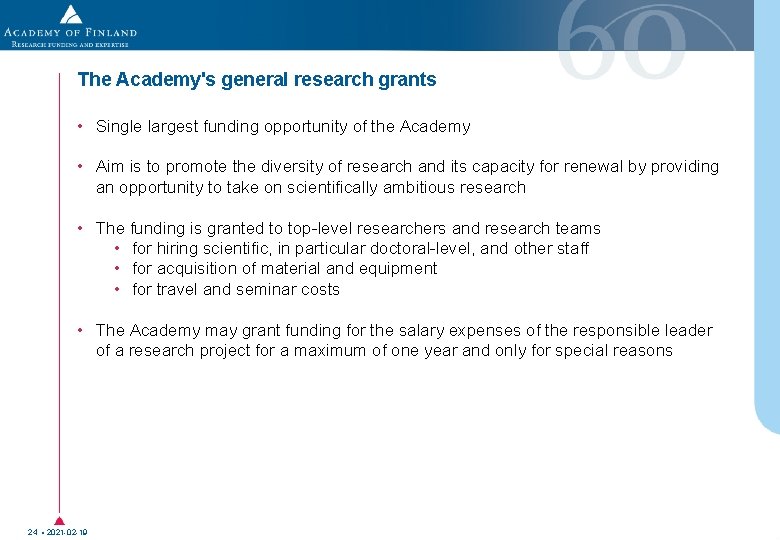 The Academy's general research grants • Single largest funding opportunity of the Academy • The Academy's general research grants • Single largest funding opportunity of the Academy •