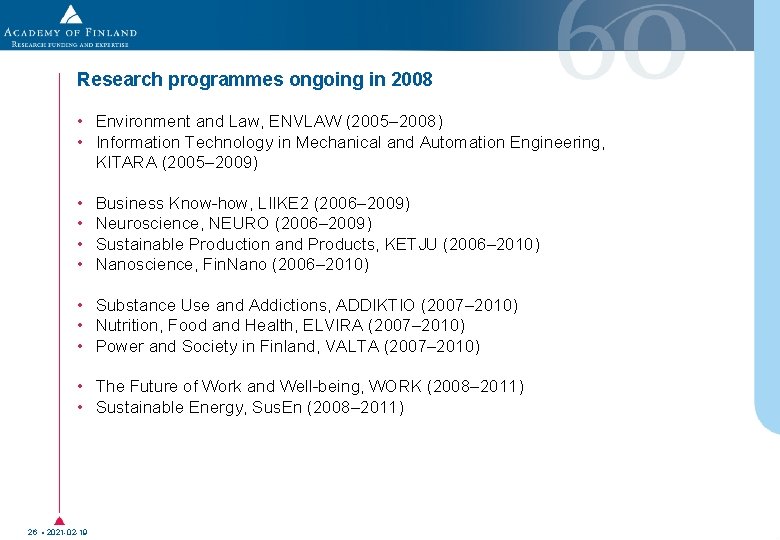 Research programmes ongoing in 2008 • Environment and Law, ENVLAW (2005– 2008) • Information Research programmes ongoing in 2008 • Environment and Law, ENVLAW (2005– 2008) • Information