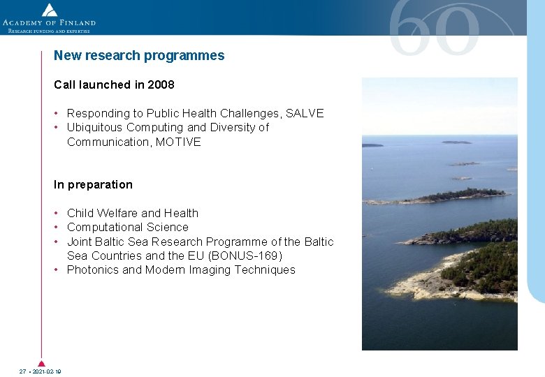 New research programmes Call launched in 2008 • Responding to Public Health Challenges, SALVE New research programmes Call launched in 2008 • Responding to Public Health Challenges, SALVE