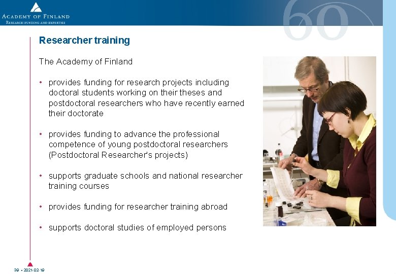 Researcher training The Academy of Finland • provides funding for research projects including doctoral Researcher training The Academy of Finland • provides funding for research projects including doctoral