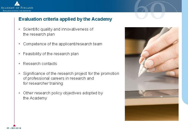 Evaluation criteria applied by the Academy • Scientific quality and innovativeness of the research Evaluation criteria applied by the Academy • Scientific quality and innovativeness of the research