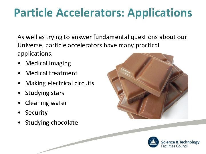 Particle Accelerators: Applications As well as trying to answer fundamental questions about our Universe,