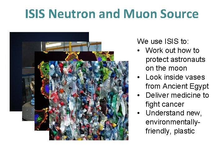 ISIS Neutron and Muon Source We use ISIS to: • Work out how to