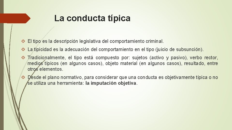 La conducta típica El tipo es la descripción legislativa del comportamiento criminal. La tipicidad