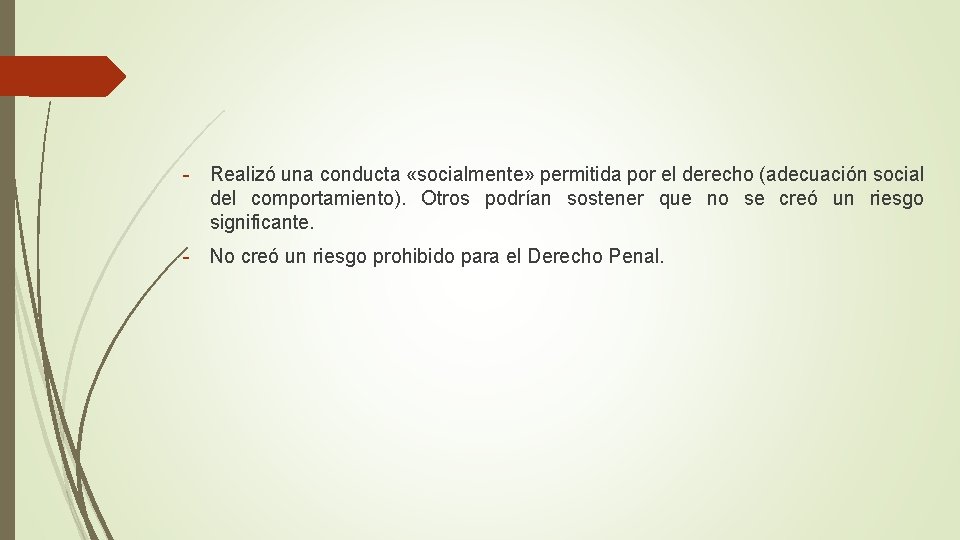 - Realizó una conducta «socialmente» permitida por el derecho (adecuación social del comportamiento). Otros