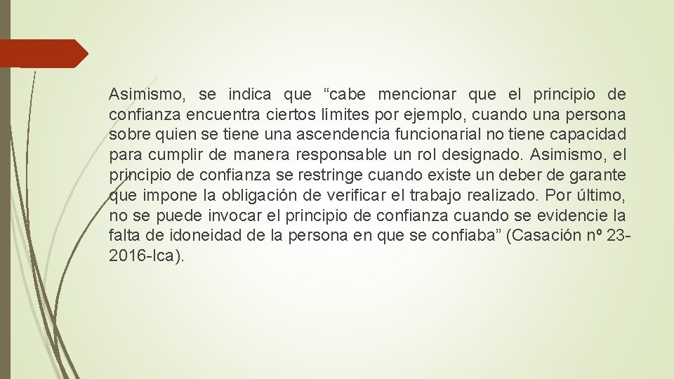 Asimismo, se indica que “cabe mencionar que el principio de confianza encuentra ciertos límites