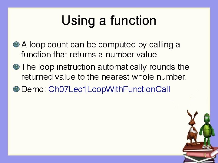 Using a function A loop count can be computed by calling a function that