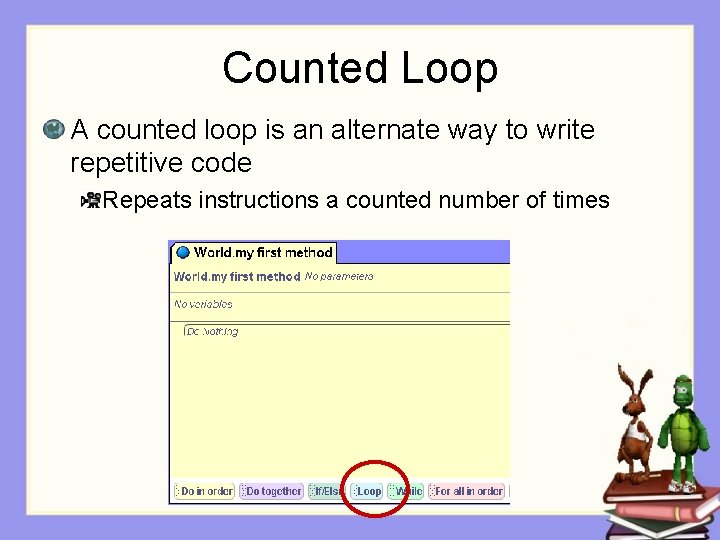 Counted Loop A counted loop is an alternate way to write repetitive code Repeats