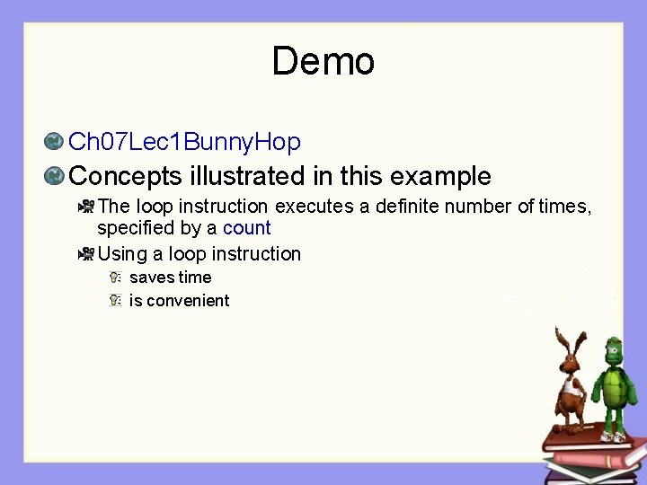 Demo Ch 07 Lec 1 Bunny. Hop Concepts illustrated in this example The loop