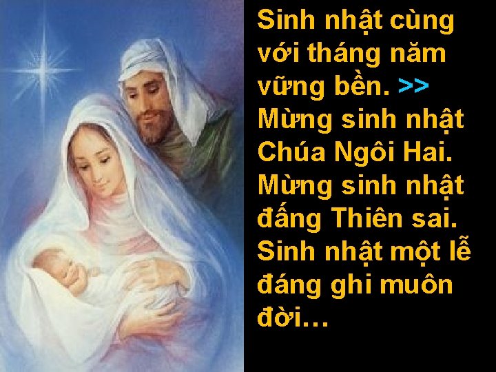 Sinh nhật cùng với tháng năm vững bền. >> Mừng sinh nhật Chúa Ngôi