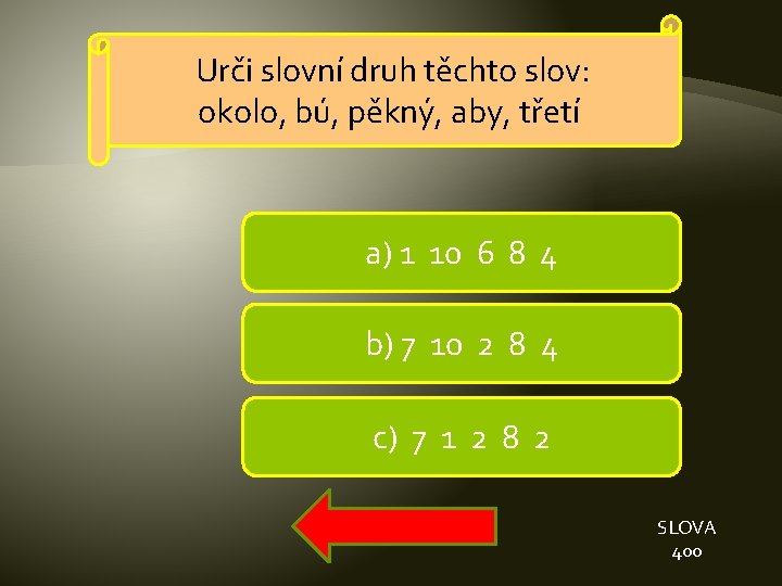 Urči slovní druh těchto slov: okolo, bú, pěkný, aby, třetí a) 1 10 6