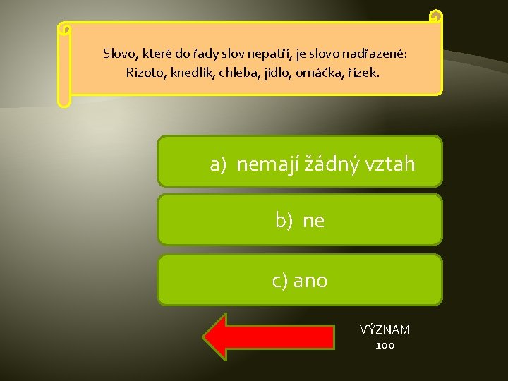 Slovo, které do řady slov nepatří, je slovo nadřazené: Rizoto, knedlík, chleba, jídlo, omáčka,