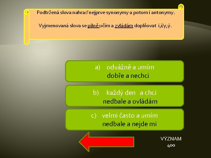 Podtržená slova nahraď nejprve synonymy a potom i antonymy. Vyjmenovaná slova se pilně učím