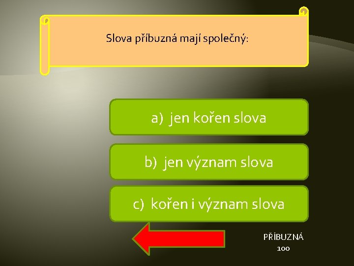 Slova příbuzná mají společný: a) jen kořen slova b) jen význam slova c) kořen