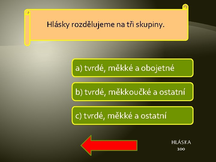 Hlásky rozdělujeme na tři skupiny. a) tvrdé, měkké a obojetné b) tvrdé, měkkoučké a