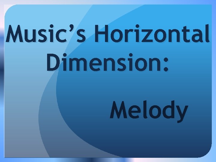 Music’s Horizontal Dimension: Melody 