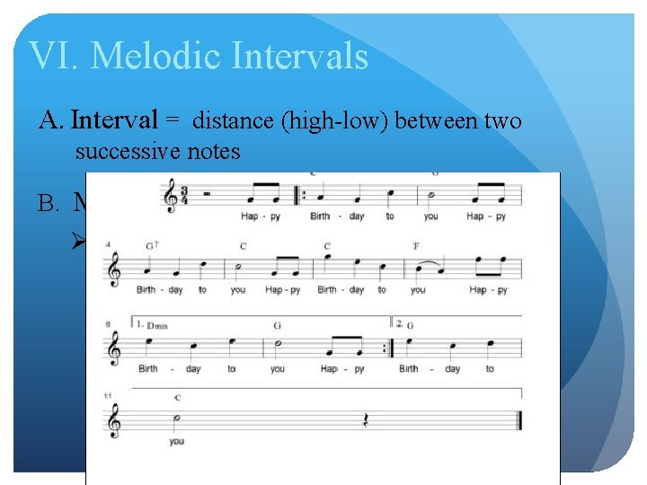 VI. Melodic Intervals A. Interval = distance (high-low) between two successive notes B. Melodic