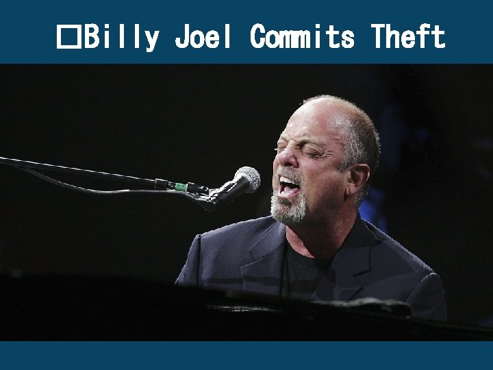 �Billy Joel Commits Theft 