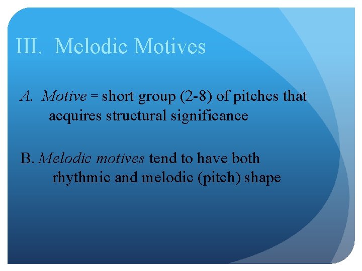 III. Melodic Motives A. Motive = short group (2 -8) of pitches that acquires