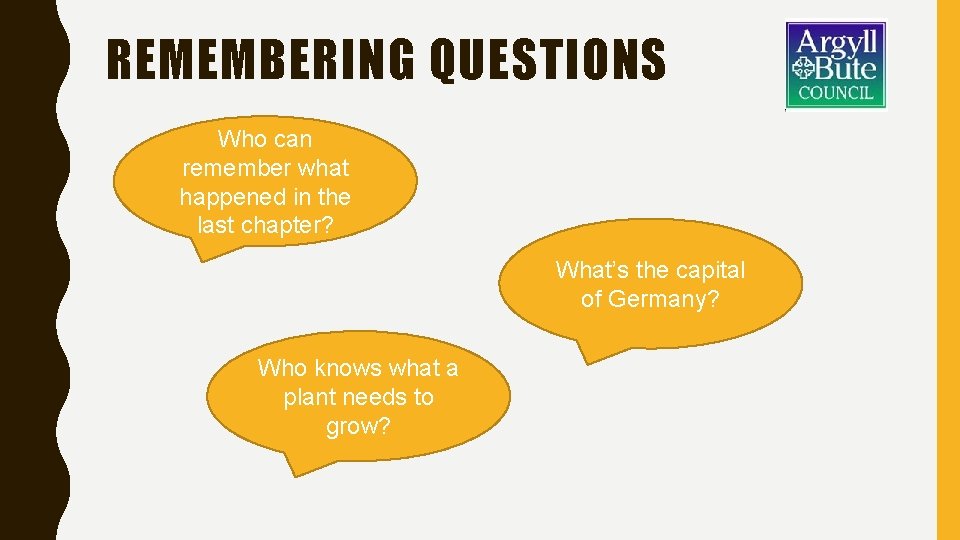 REMEMBERING QUESTIONS Who can remember what happened in the last chapter? What’s the capital