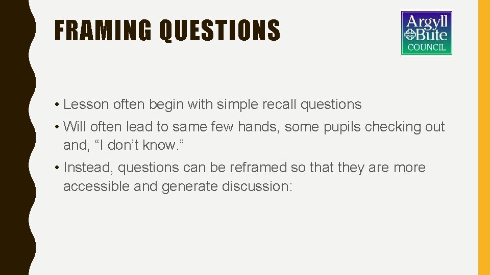 FRAMING QUESTIONS • Lesson often begin with simple recall questions • Will often lead