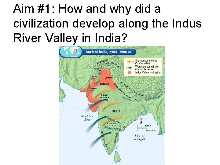 Aim #1: How and why did a civilization develop along the Indus River Valley