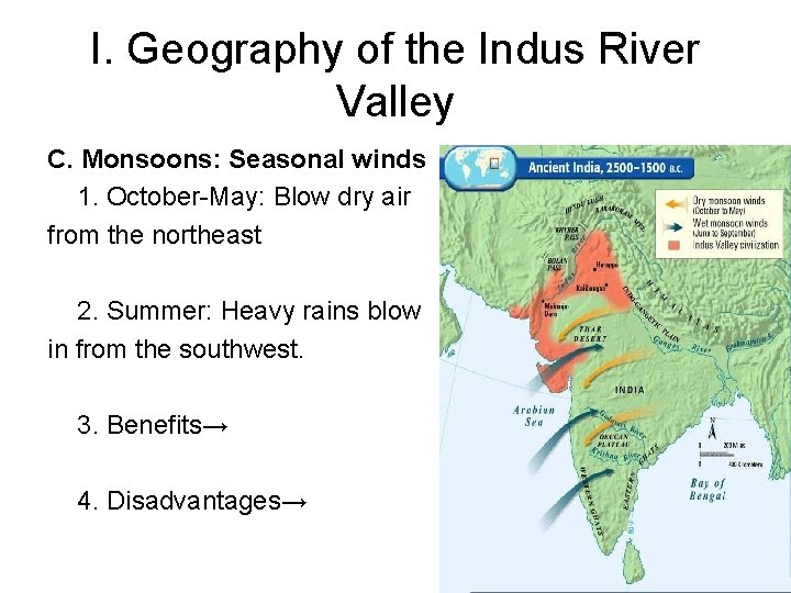 I. Geography of the Indus River Valley C. Monsoons: Seasonal winds 1. October-May: Blow