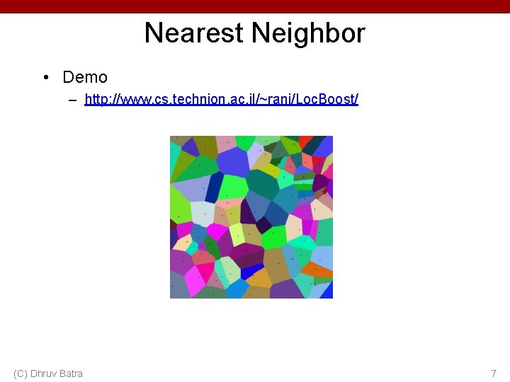 Nearest Neighbor • Demo – http: //www. cs. technion. ac. il/~rani/Loc. Boost/ (C) Dhruv
