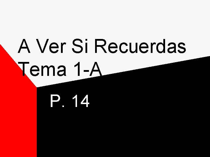 A Ver Si Recuerdas Tema 1 -A P. 14 A Ver Si Recuerdas Tema 1 -A P. 14