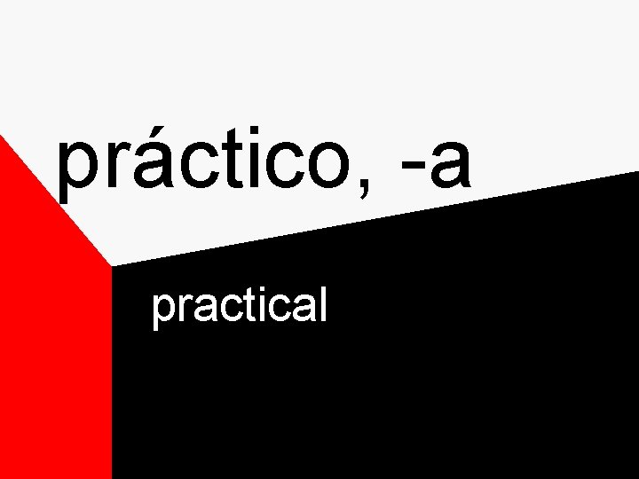 práctico, -a practical práctico, -a practical