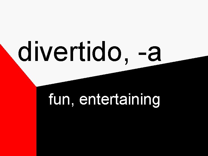 divertido, -a fun, entertaining divertido, -a fun, entertaining