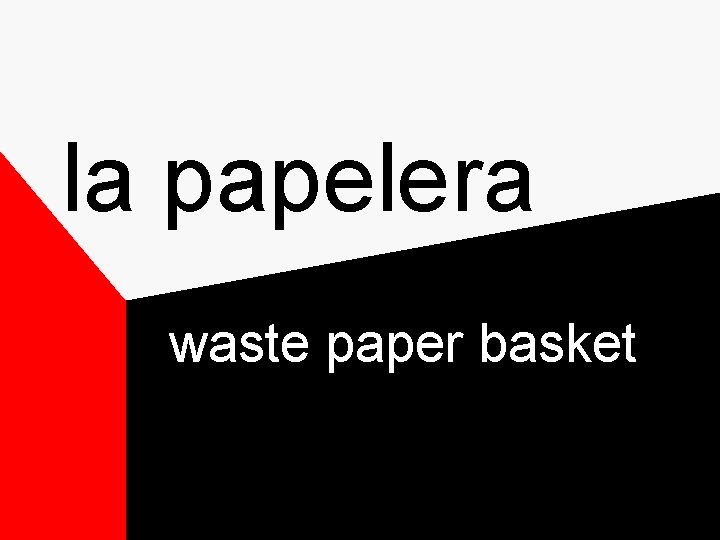 la papelera waste paper basket la papelera waste paper basket