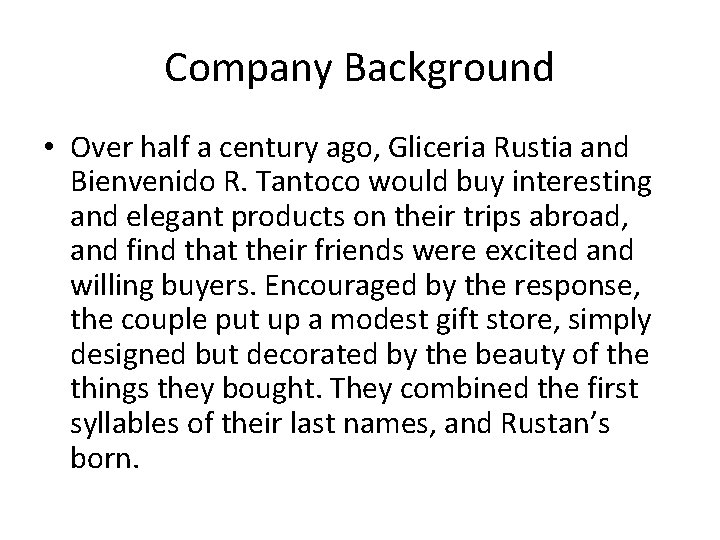 Company Background • Over half a century ago, Gliceria Rustia and Bienvenido R. Tantoco