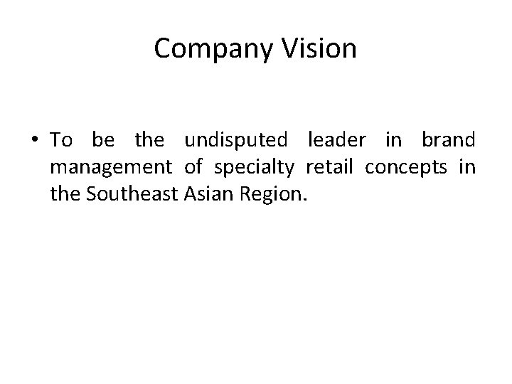 Company Vision • To be the undisputed leader in brand management of specialty retail