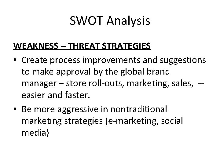 SWOT Analysis WEAKNESS – THREAT STRATEGIES • Create process improvements and suggestions to make