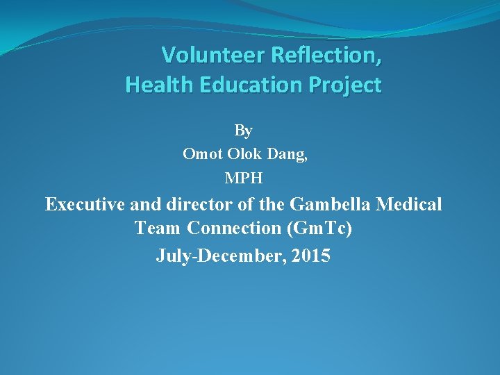 Volunteer Reflection, Health Education Project By Omot Olok Dang, MPH Executive and director of