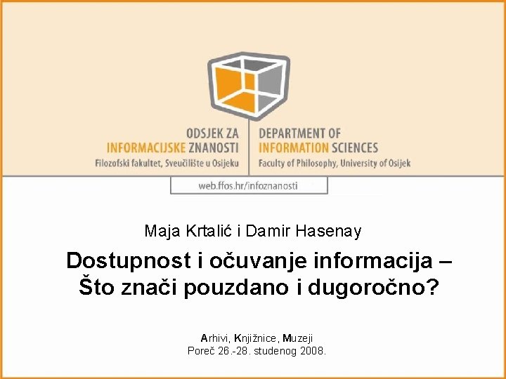 Maja Krtalić i Damir Hasenay Dostupnost i očuvanje informacija – Što znači pouzdano i