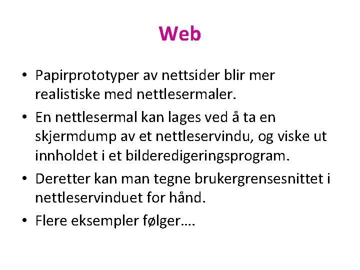 Web • Papirprototyper av nettsider blir mer realistiske med nettlesermaler. • En nettlesermal kan