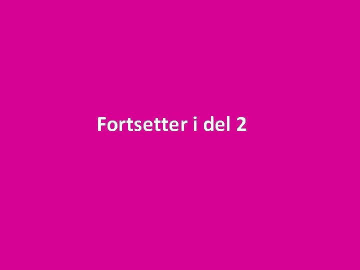 Fortsetter i del 2 