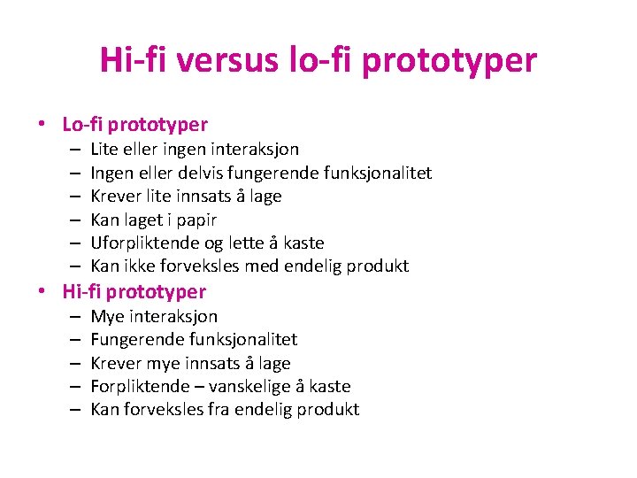 Hi-fi versus lo-fi prototyper • Lo-fi prototyper – – – Lite eller ingen interaksjon