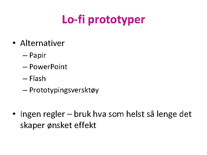 Lo-fi prototyper • Alternativer – Papir – Power. Point – Flash – Prototypingsversktøy •