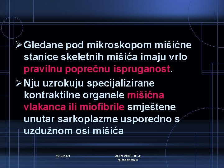 Ø Gledane pod mikroskopom mišićne stanice skeletnih mišića imaju vrlo pravilnu poprečnu ispruganost. Ø