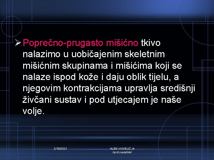 Ø Poprečno-prugasto mišićno tkivo nalazimo u uobičajenim skeletnim mišićnim skupinama i mišićima koji se