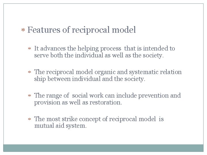  Features of reciprocal model It advances the helping process that is intended to