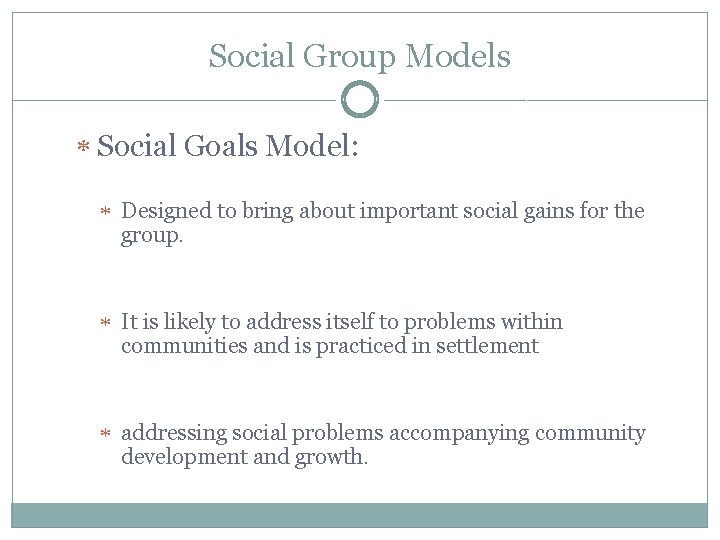 Social Group Models Social Goals Model: Designed to bring about important social gains for